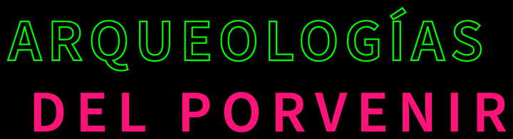 Arqueologías del Porvenir